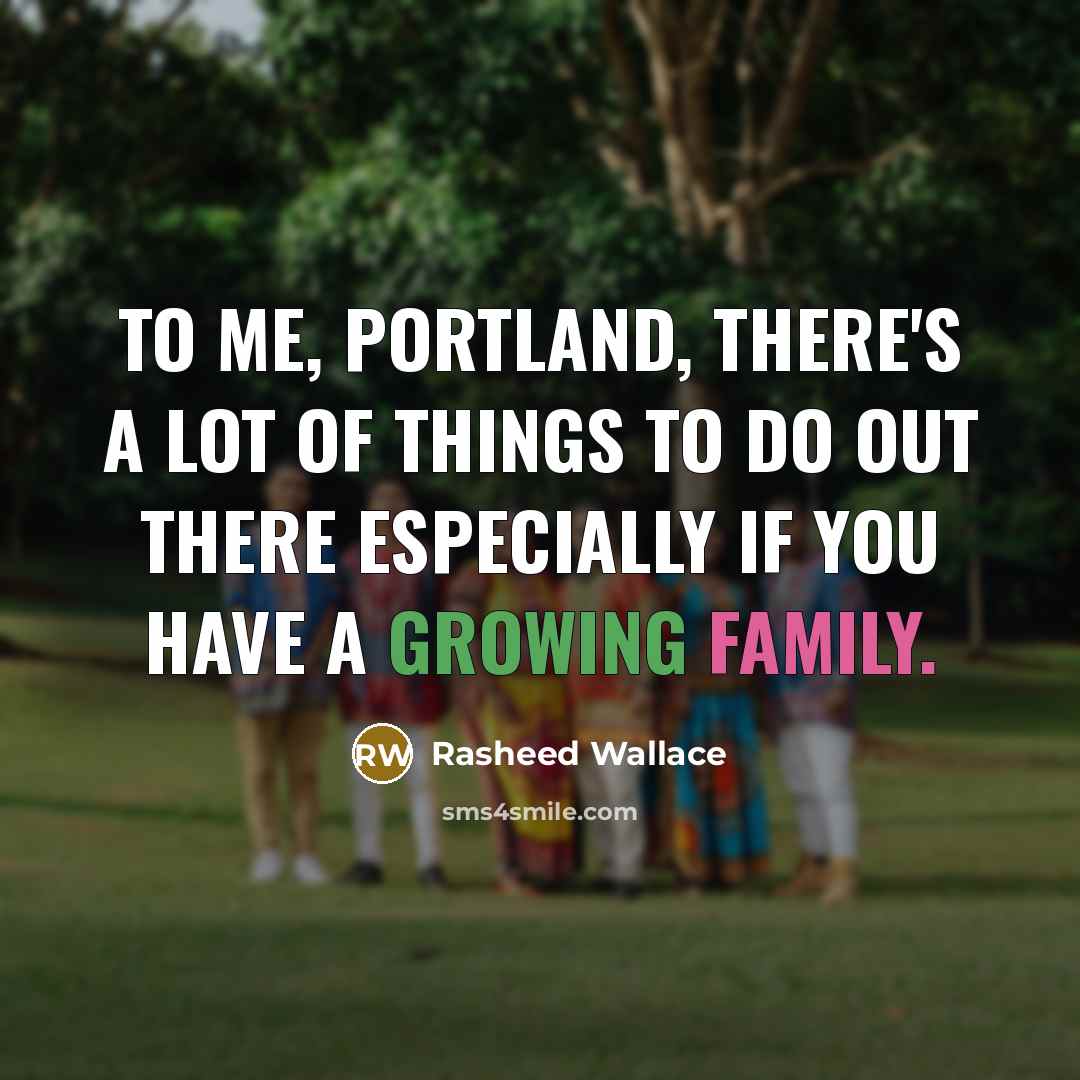 “To me, Portland, there's a lot of things to do…” quote by Rasheed Wallace