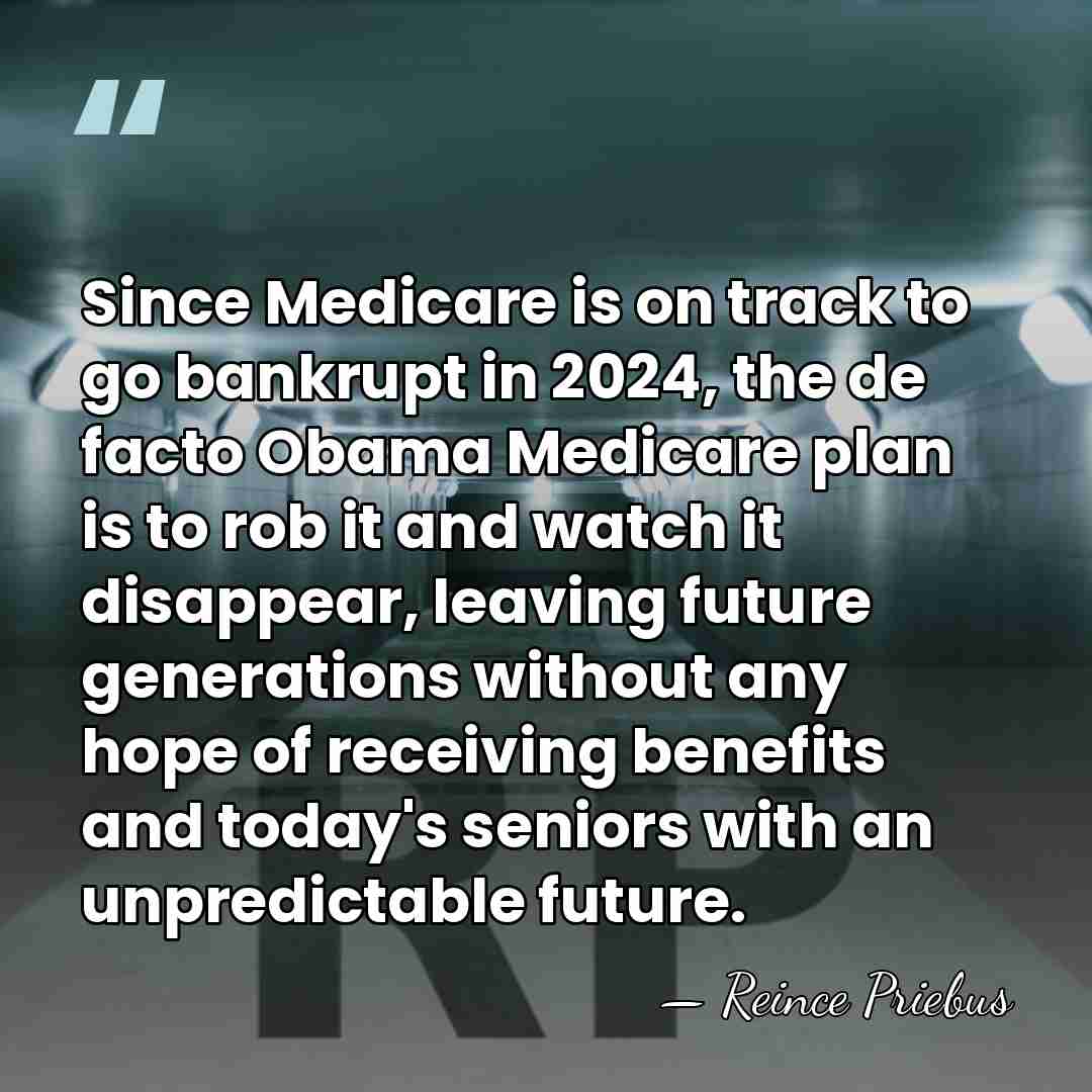 Since Medicare is on track to go bankrupt in 2024, the de&hellip; - Reince Priebus