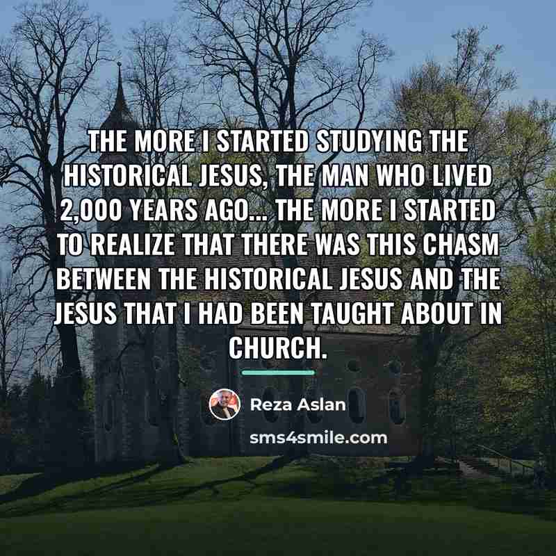“The more I started studying the historical Jesus, the man…” quote by Reza Aslan