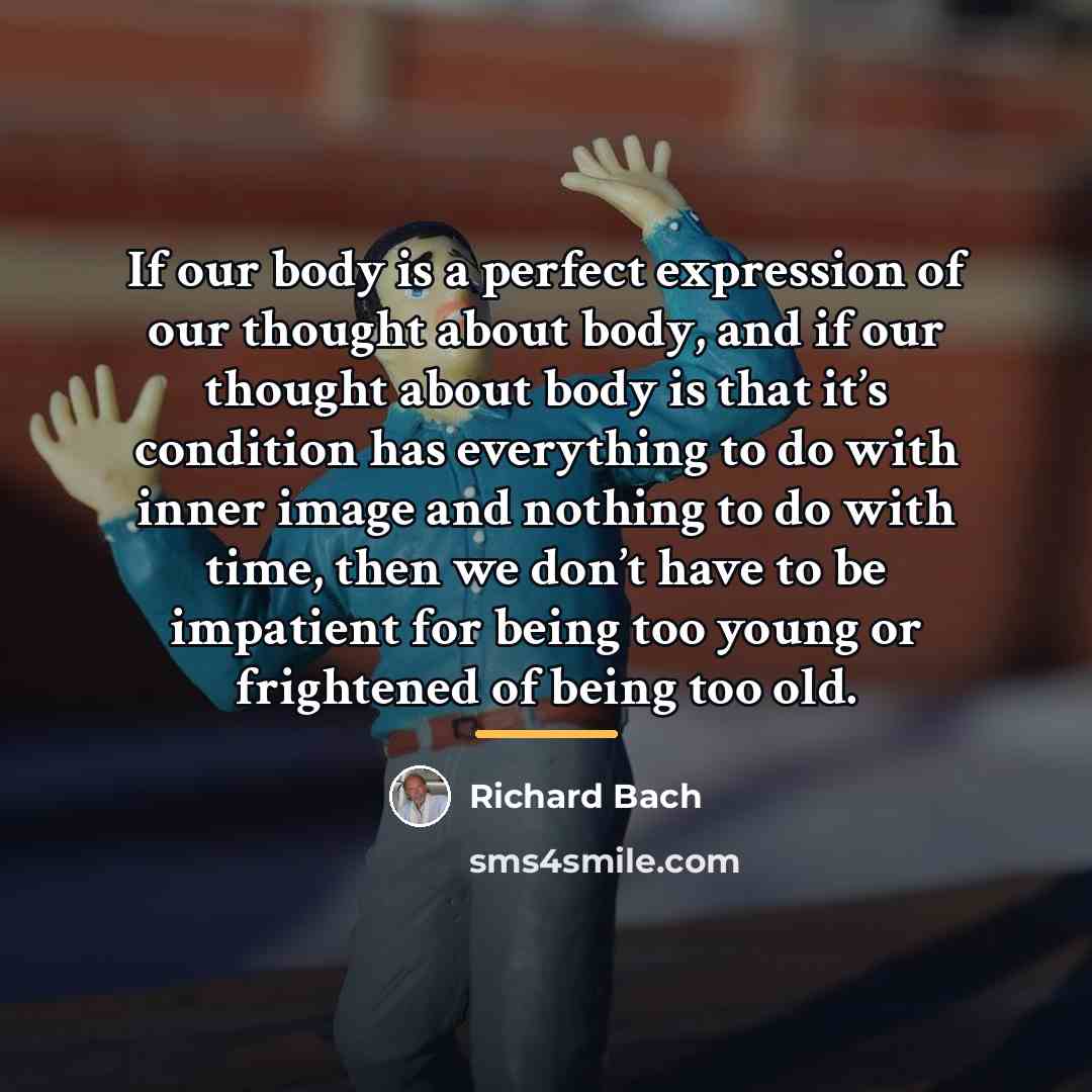 “If our body is a perfect expression of our thought…” quote by Richard Bach