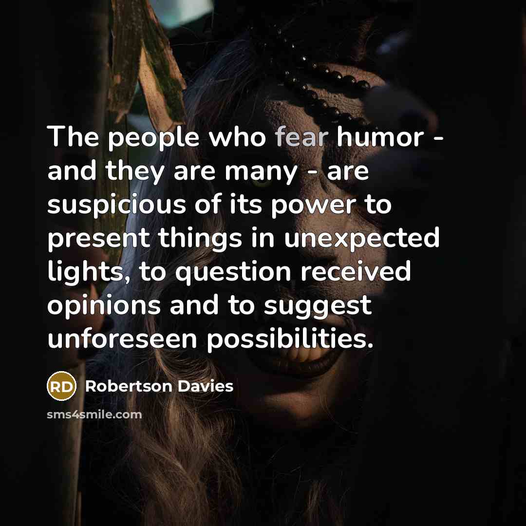 “The people who fear humor - and they are many…” quote by Robertson Davies