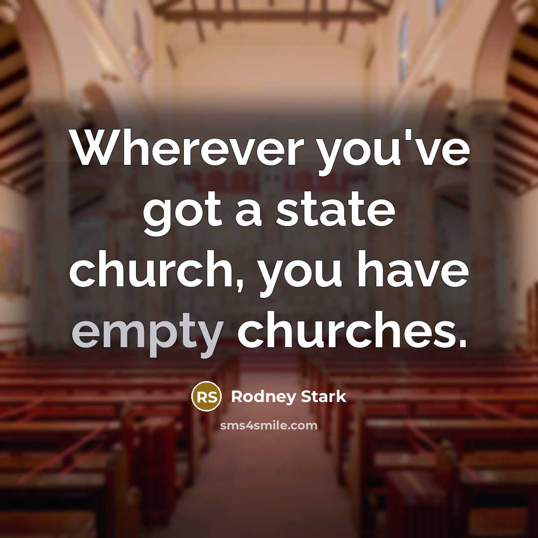 “Wherever you've got a state church, you have empty churches.…” quote by Rodney Stark