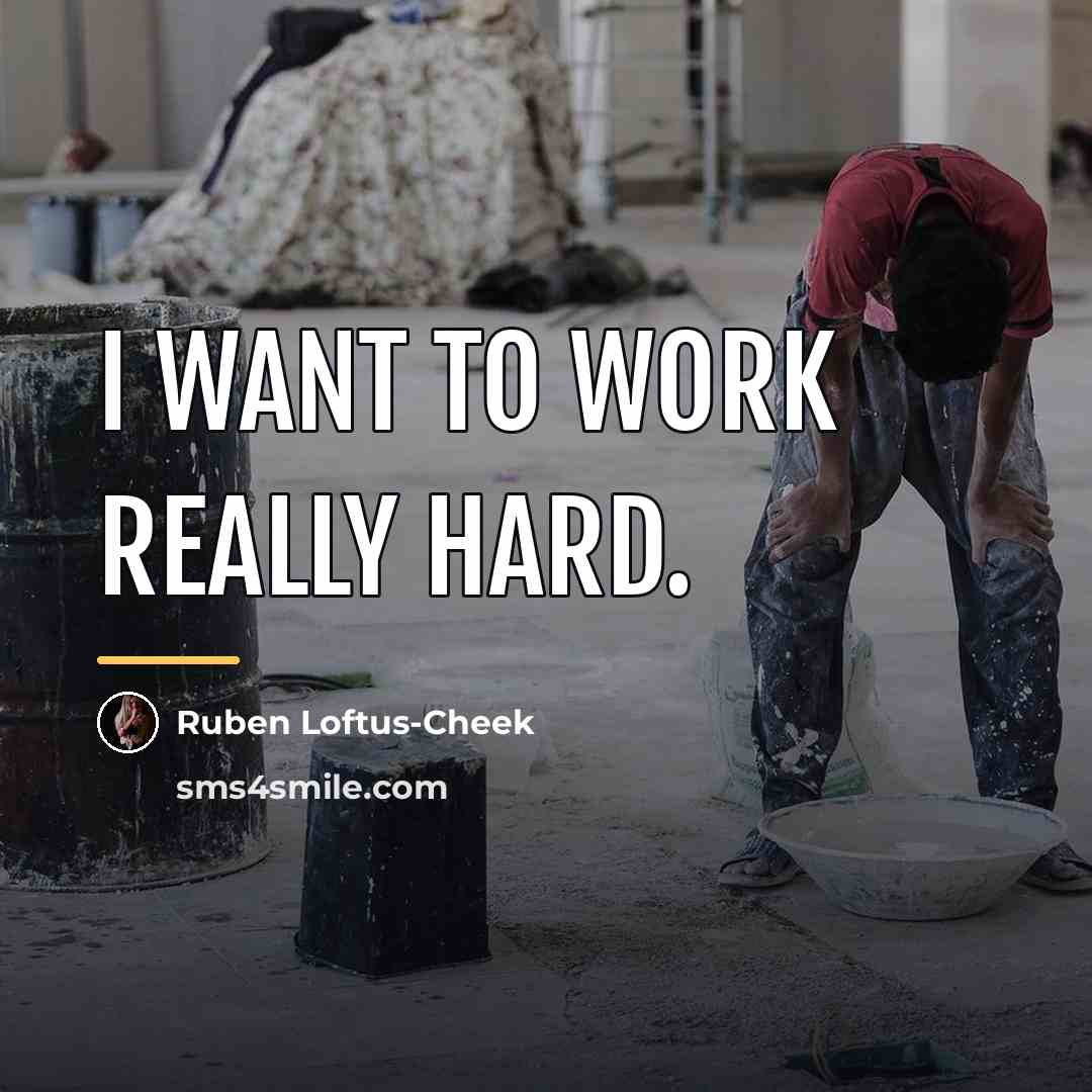“I want to work really hard.…” quote by Ruben Loftus-Cheek