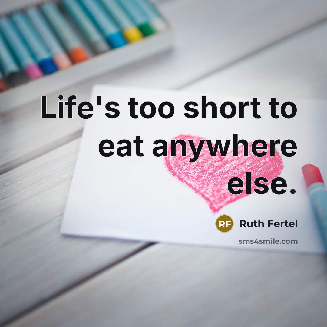 “Life's too short to eat anywhere else.…” quote by Ruth Fertel
