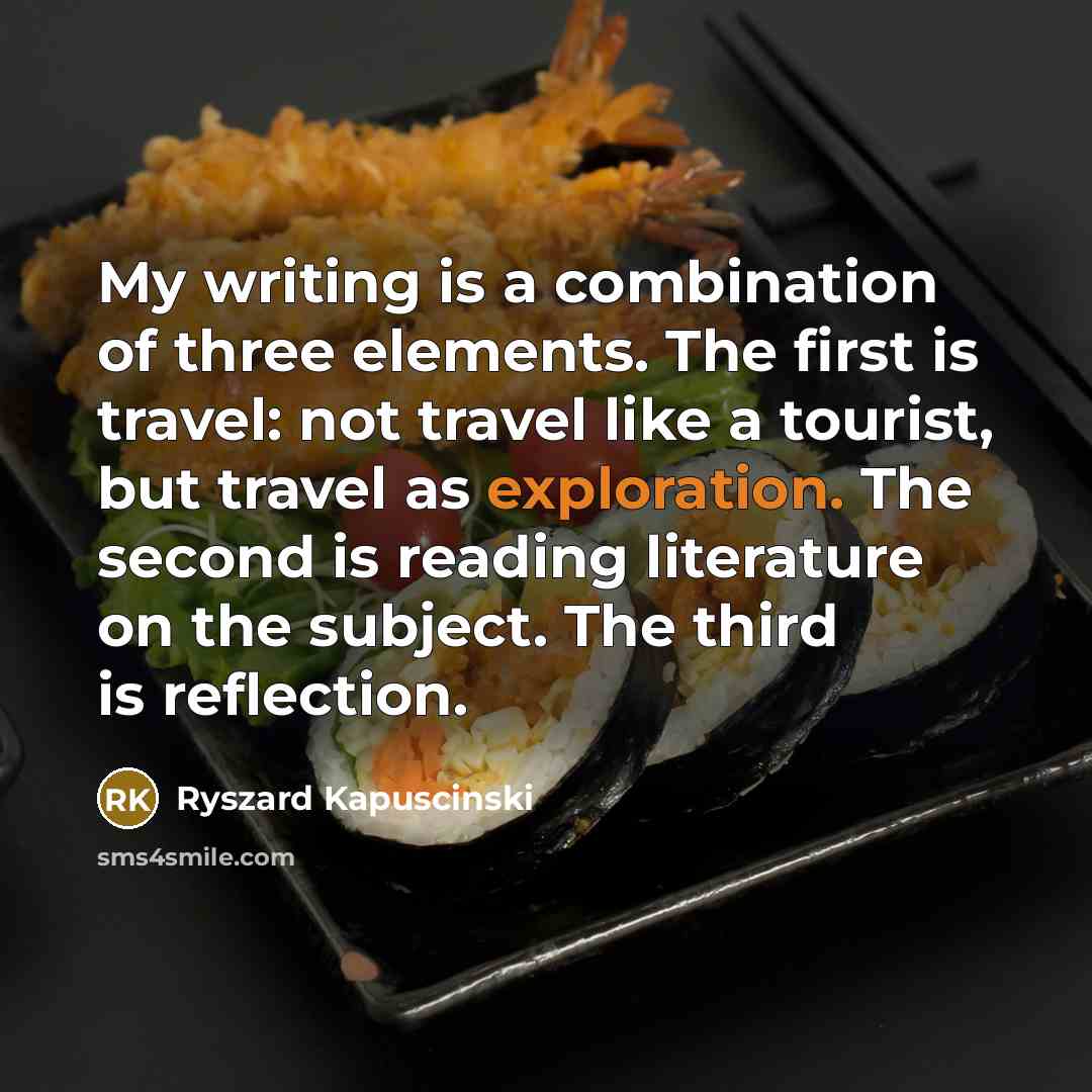 “My writing is a combination of three elements. The first…” quote by Ryszard Kapuscinski