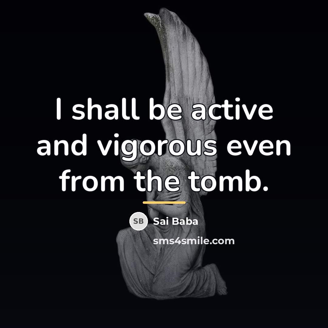 “I shall be active and vigorous even from the tomb.…” quote by Sai Baba