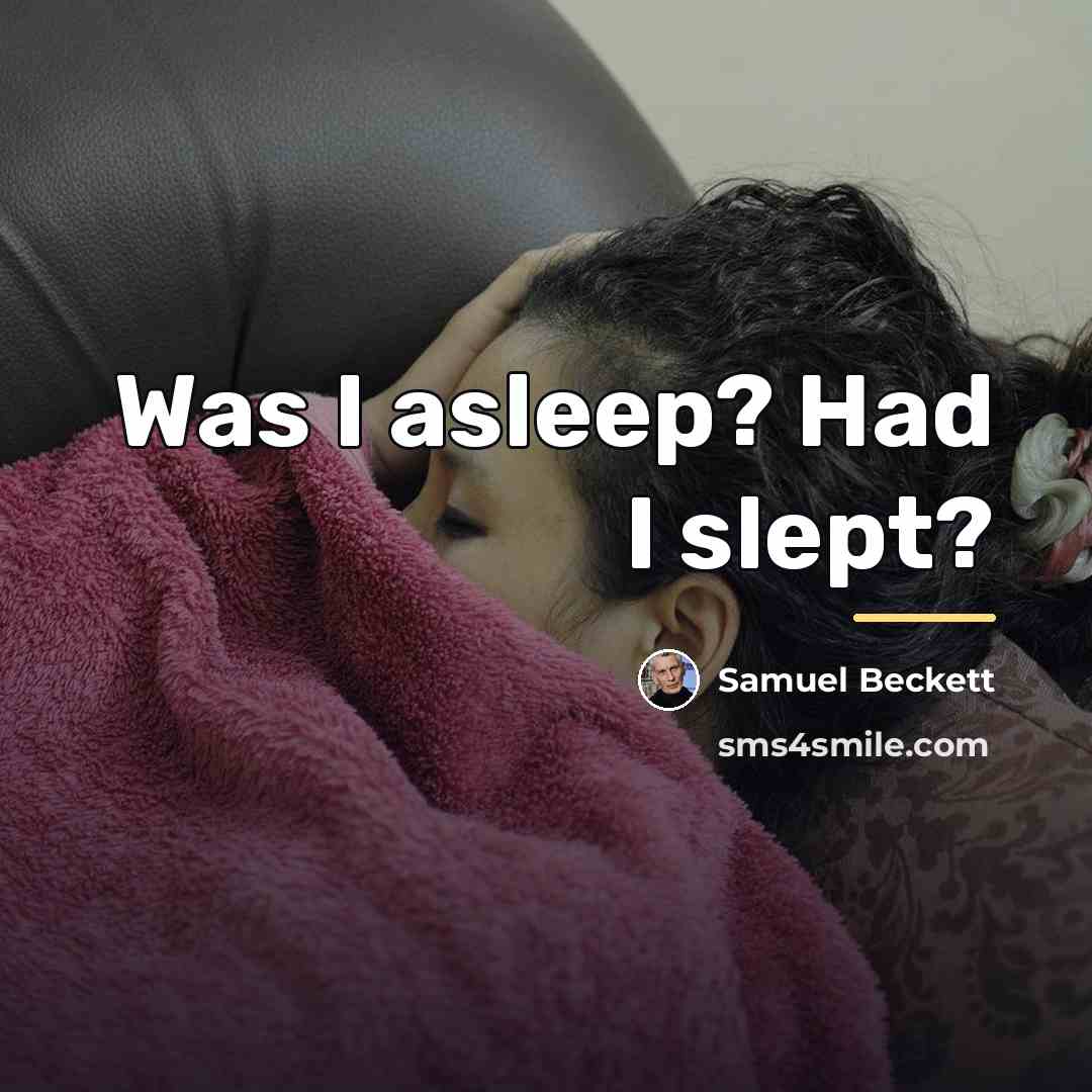 “Was I asleep? Had I slept?…” quote by Samuel Beckett