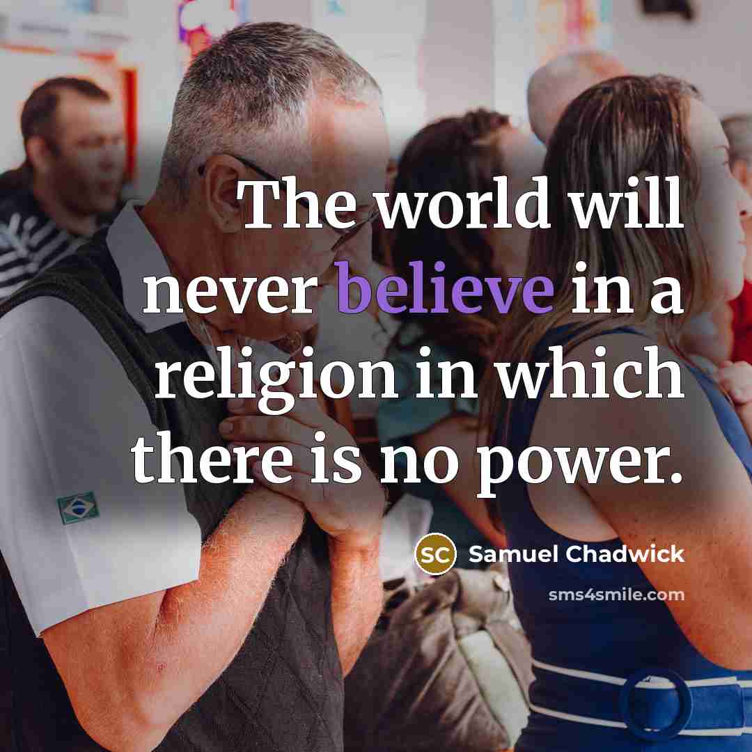 “The world will never believe in a religion in which…” quote by Samuel Chadwick