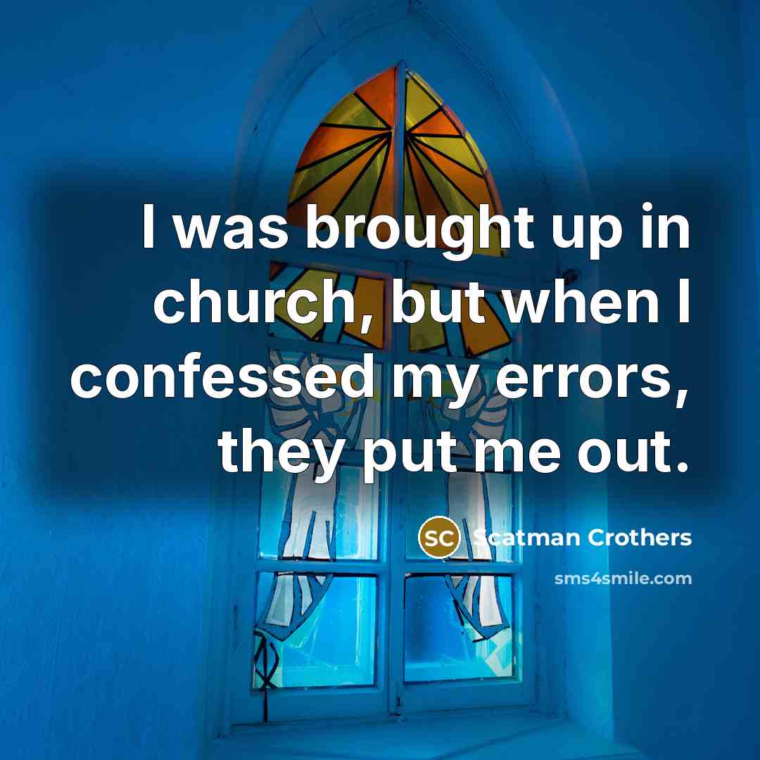 “I was brought up in church, but when I confessed…” quote by Scatman Crothers