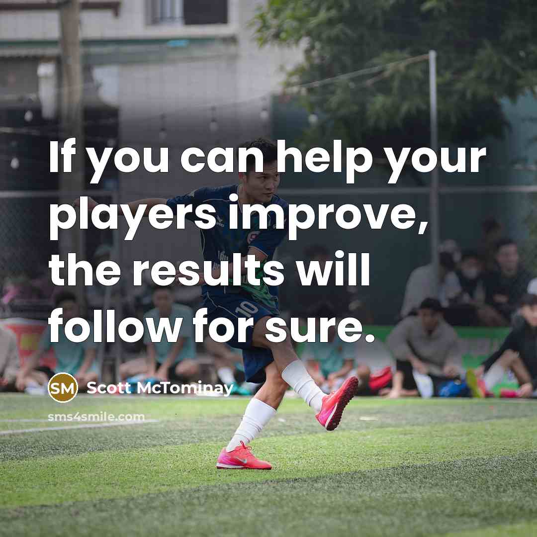 “If you can help your players improve, the results will…” quote by Scott McTominay