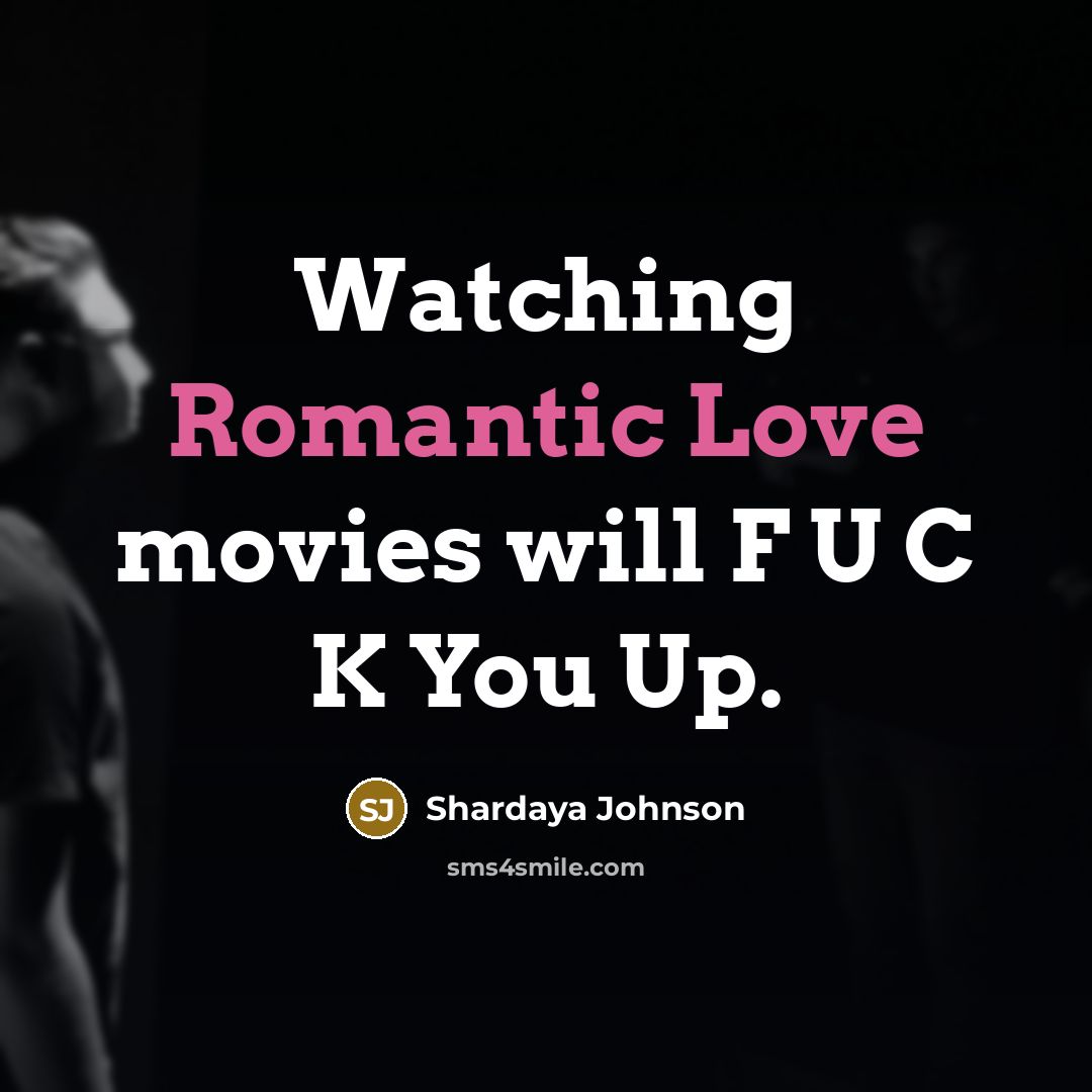 “Watching Romantic Love movies will F U C K You…” quote by Shardaya Johnson