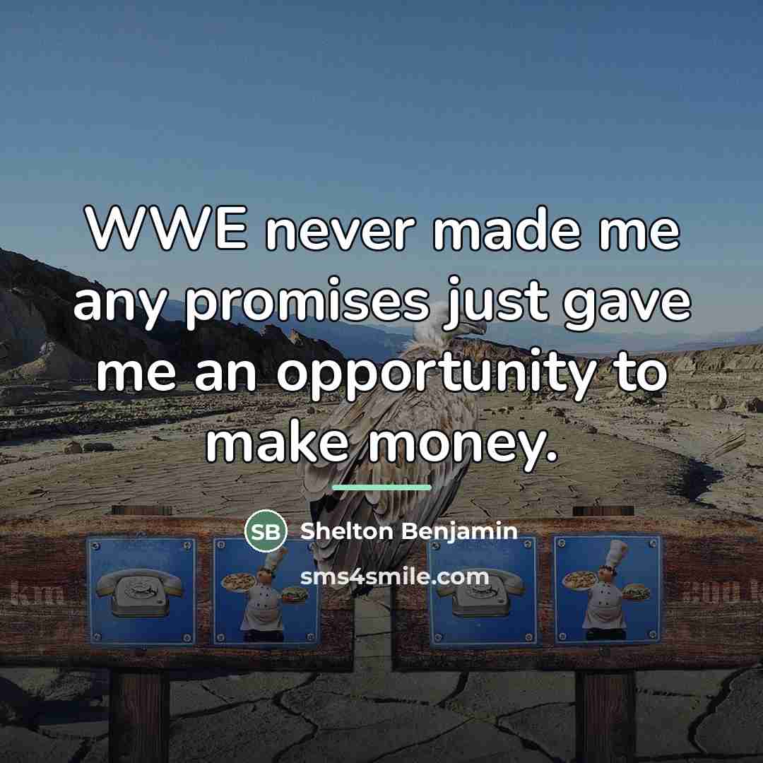 “WWE never made me any promises just gave me an…” quote by Shelton Benjamin