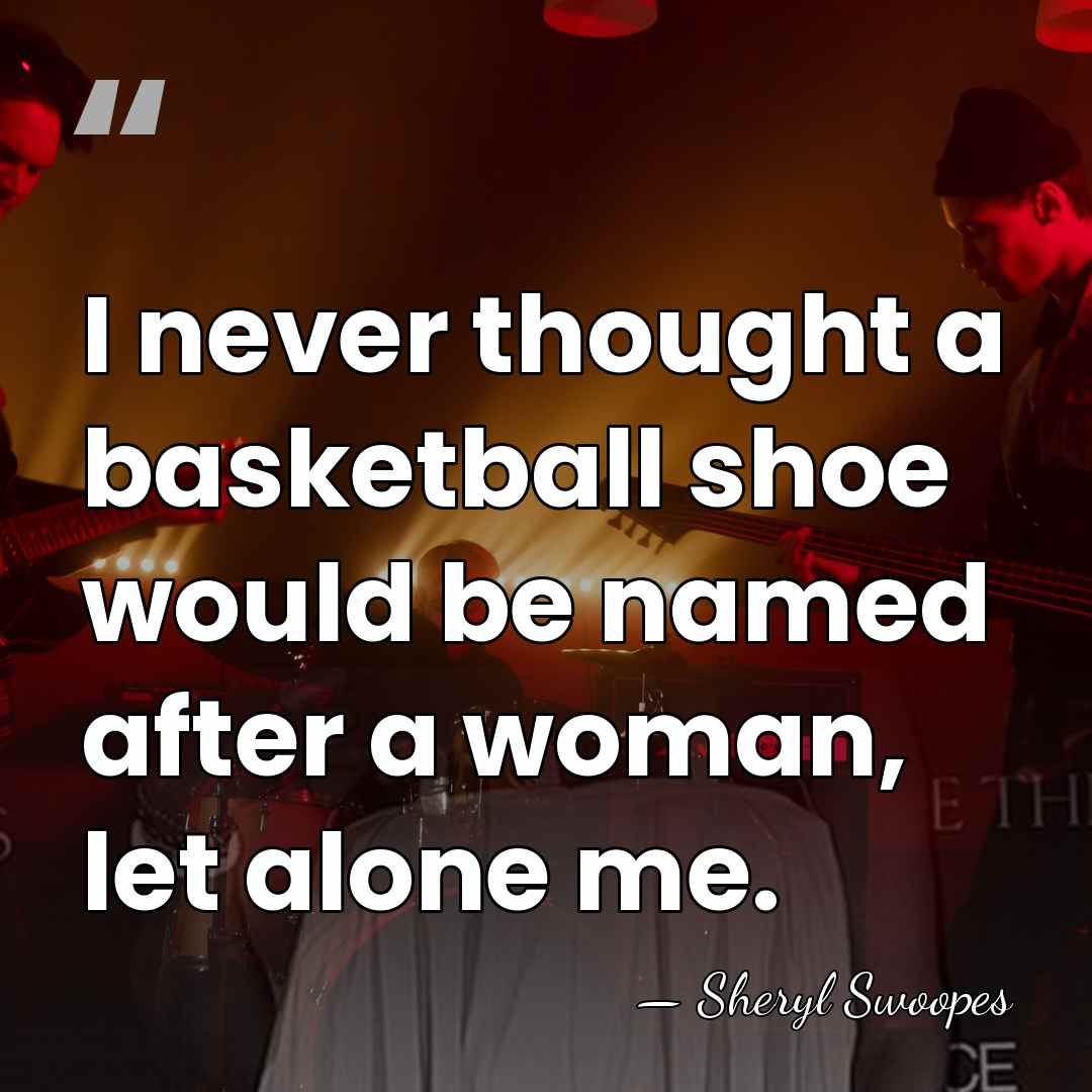I never thought a basketball shoe would be named after a woman,&hellip; - Sheryl Swoopes