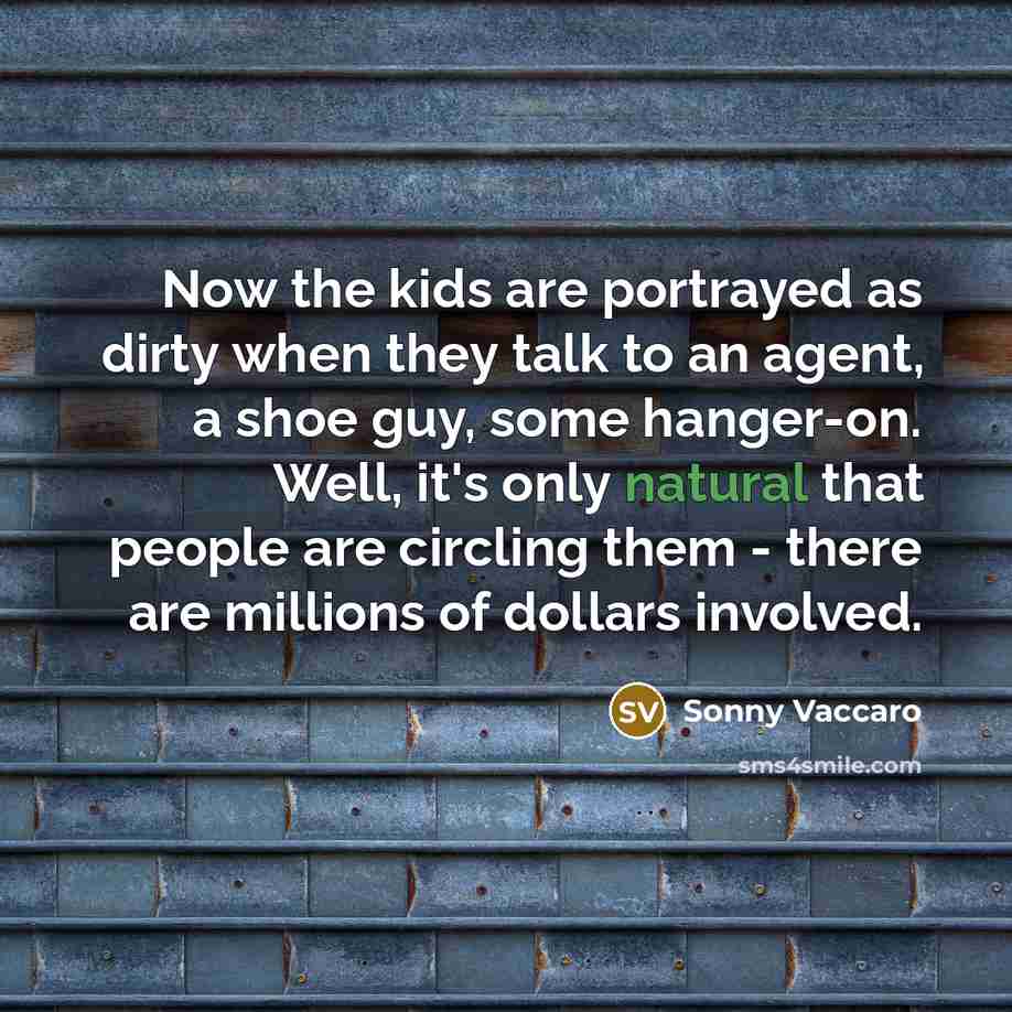 “Now the kids are portrayed as dirty when they talk…” quote by Sonny Vaccaro
