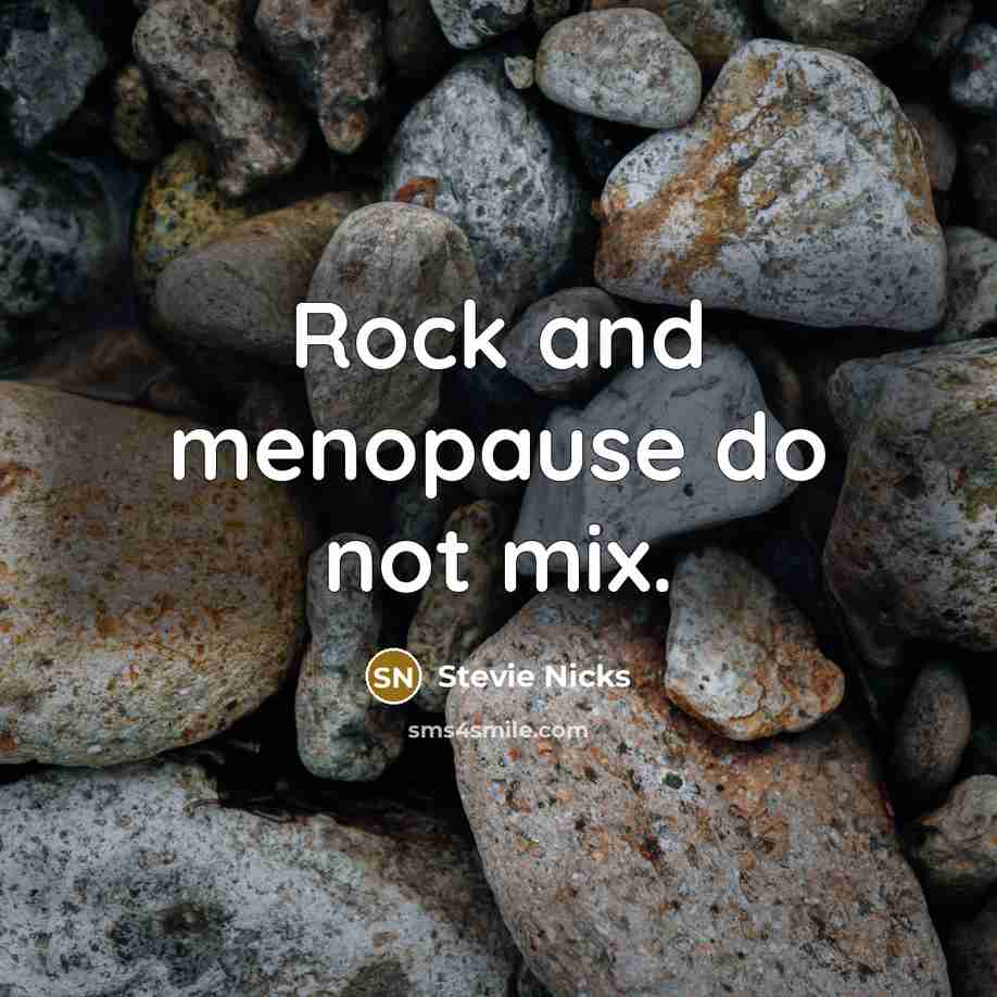 “Rock and menopause do not mix.…” quote by Stevie Nicks