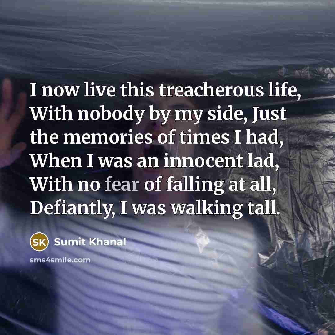 “I now live this treacherous life, With nobody by my…” quote by Sumit Khanal