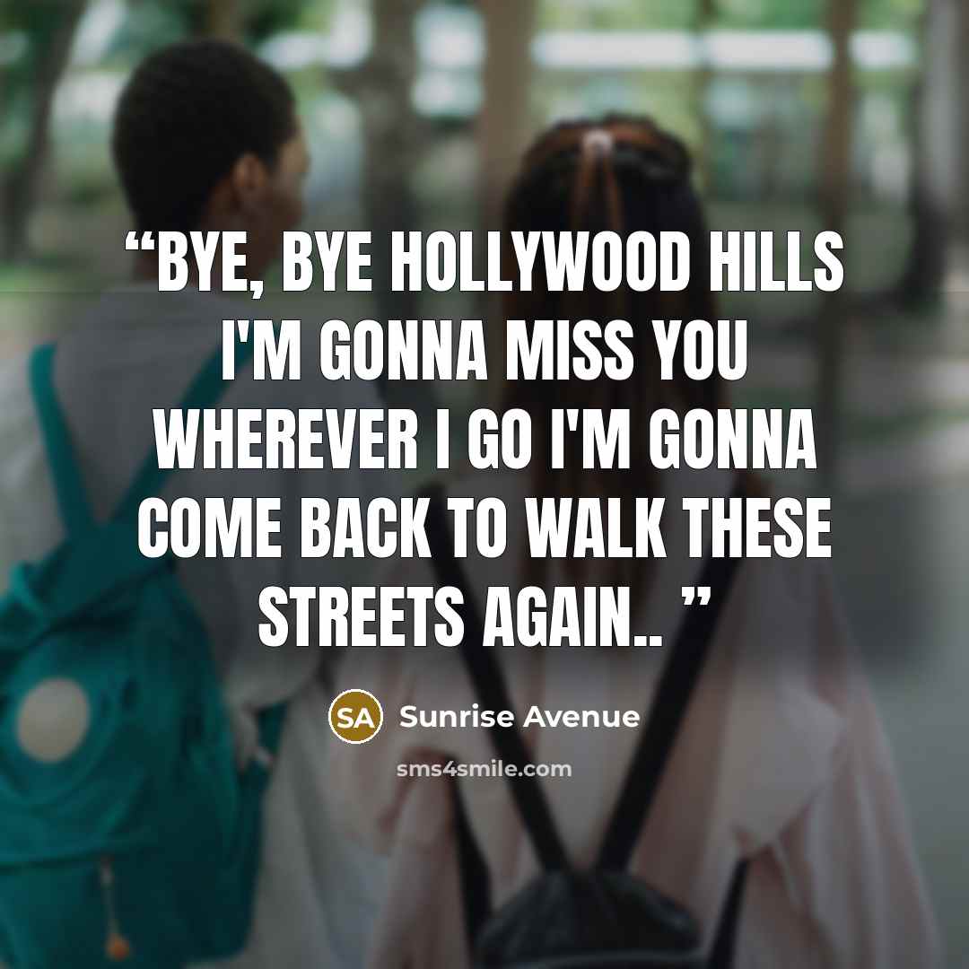 “Bye, bye Hollywood Hills I'm gonna miss you wherever I go I'm gonna come back to walk these streets again..” quote by Sunrise Avenue
