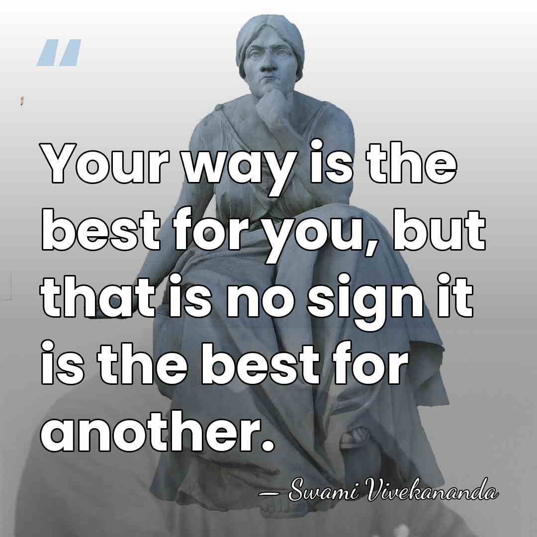Your way is the best for you, but that is no sign&hellip; - Swami Vivekananda