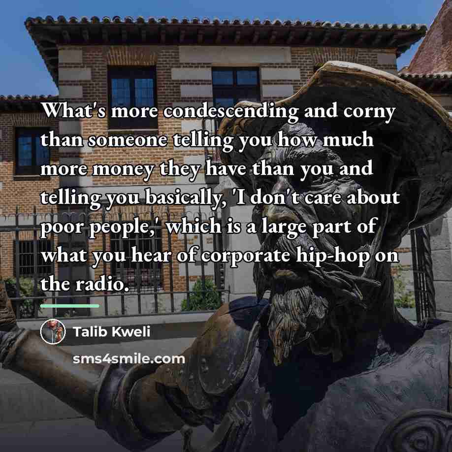 “What's more condescending and corny than someone telling you how…” quote by Talib Kweli