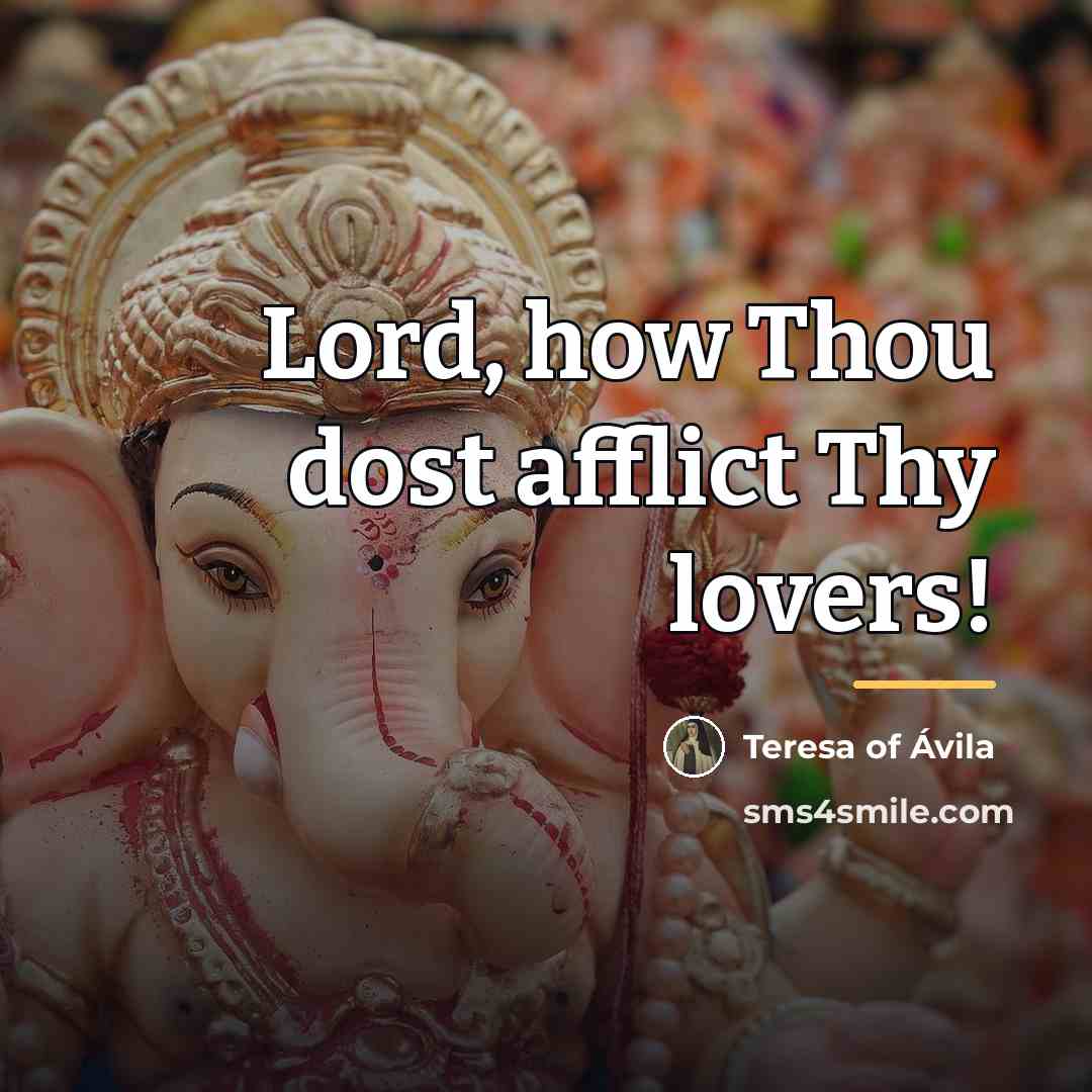 “Lord, how Thou dost afflict Thy lovers!…” quote by Teresa of Avila