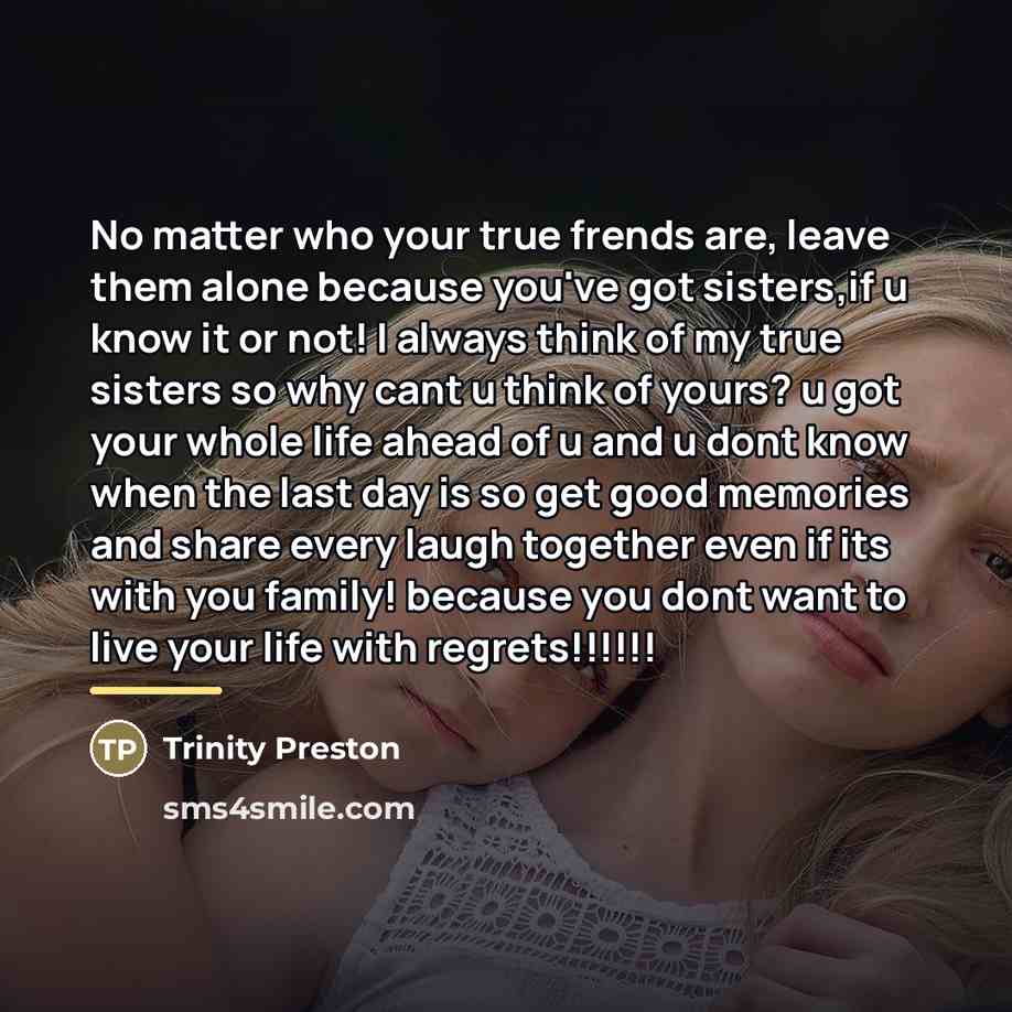 “No matter who your true frends are, leave them alone…” quote by Trinity Preston