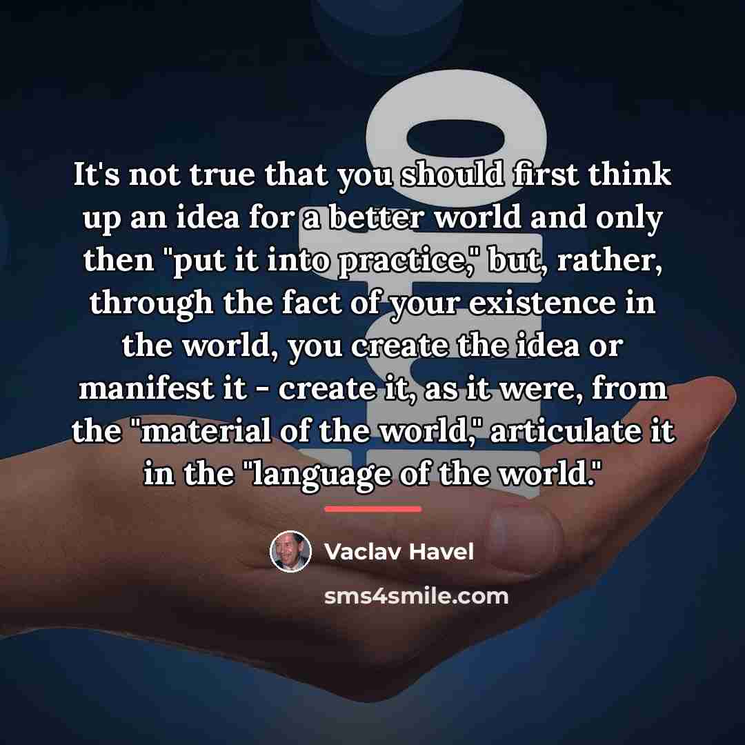 “It's not true that you should first think up an…” quote by Vaclav Havel