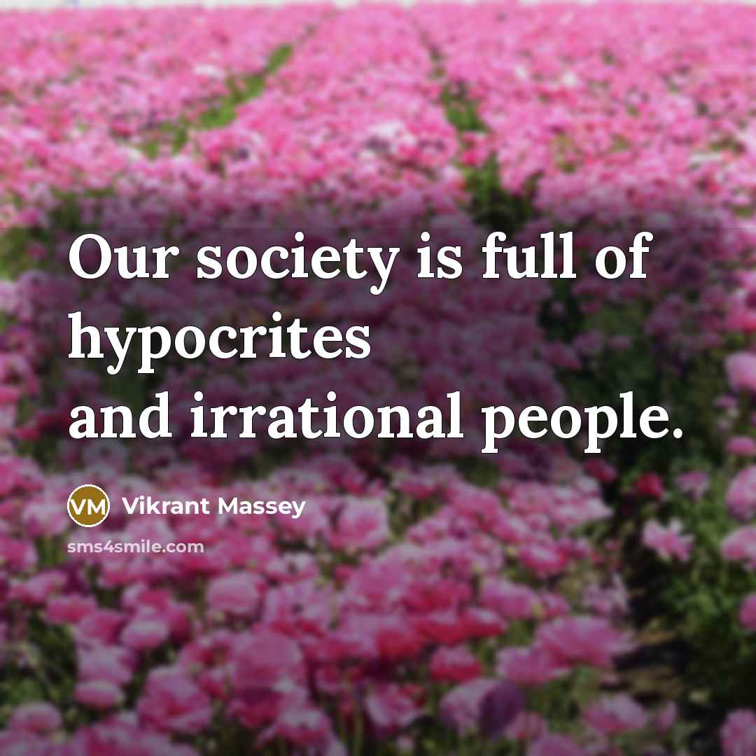 “Our society is full of hypocrites and irrational people.…” quote by Vikrant Massey