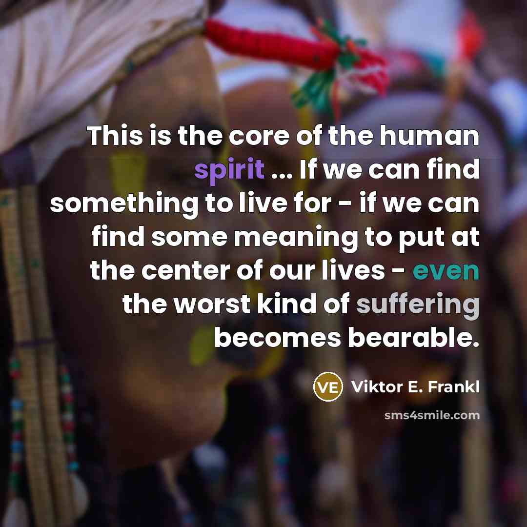 “This is the core of the human spirit ... If…” quote by Viktor E. Frankl