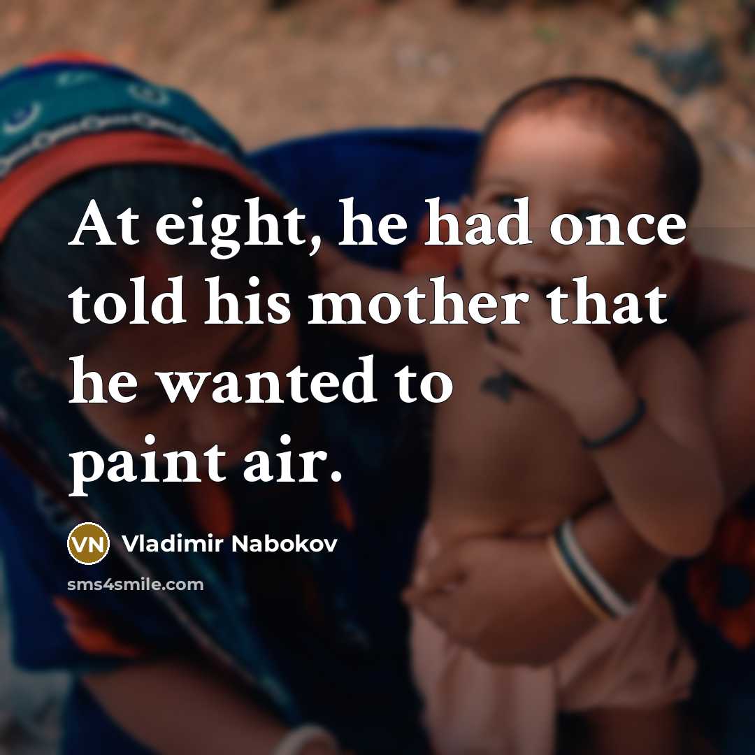 “At eight, he had once told his mother that he…” quote by Vladimir Nabokov