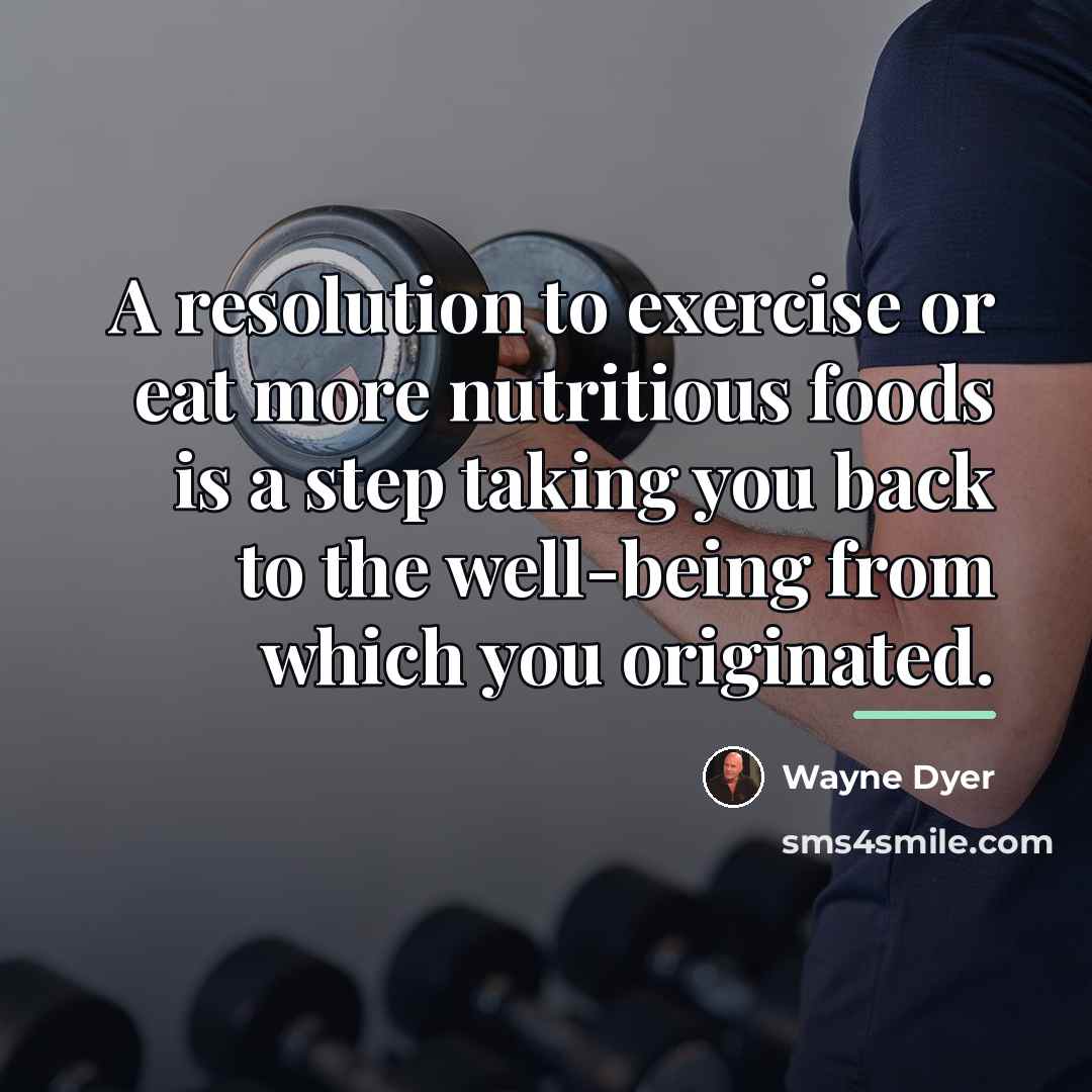 “A resolution to exercise or eat more nutritious foods is…” quote by Wayne Dyer