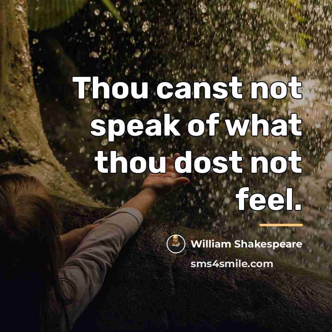 “Thou canst not speak of what thou dost not feel.…” quote by William Shakespeare