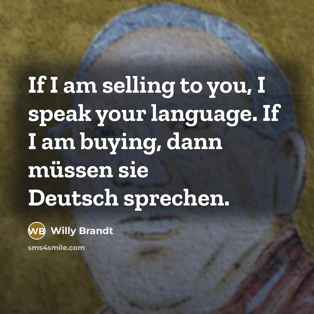“If I am selling to you, I speak your language.…” quote by Willy Brandt