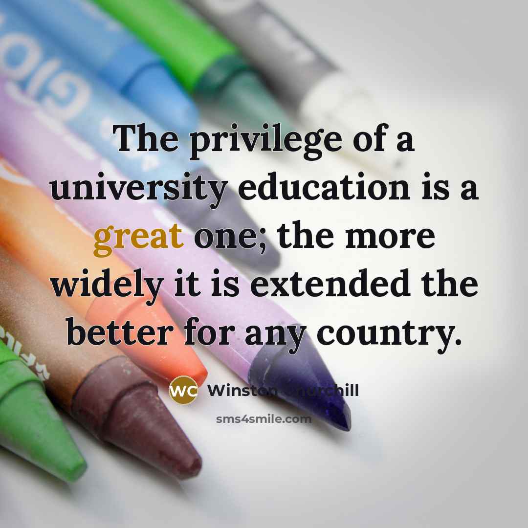 “The privilege of a university education is a great one;…” quote by Winston Churchill
