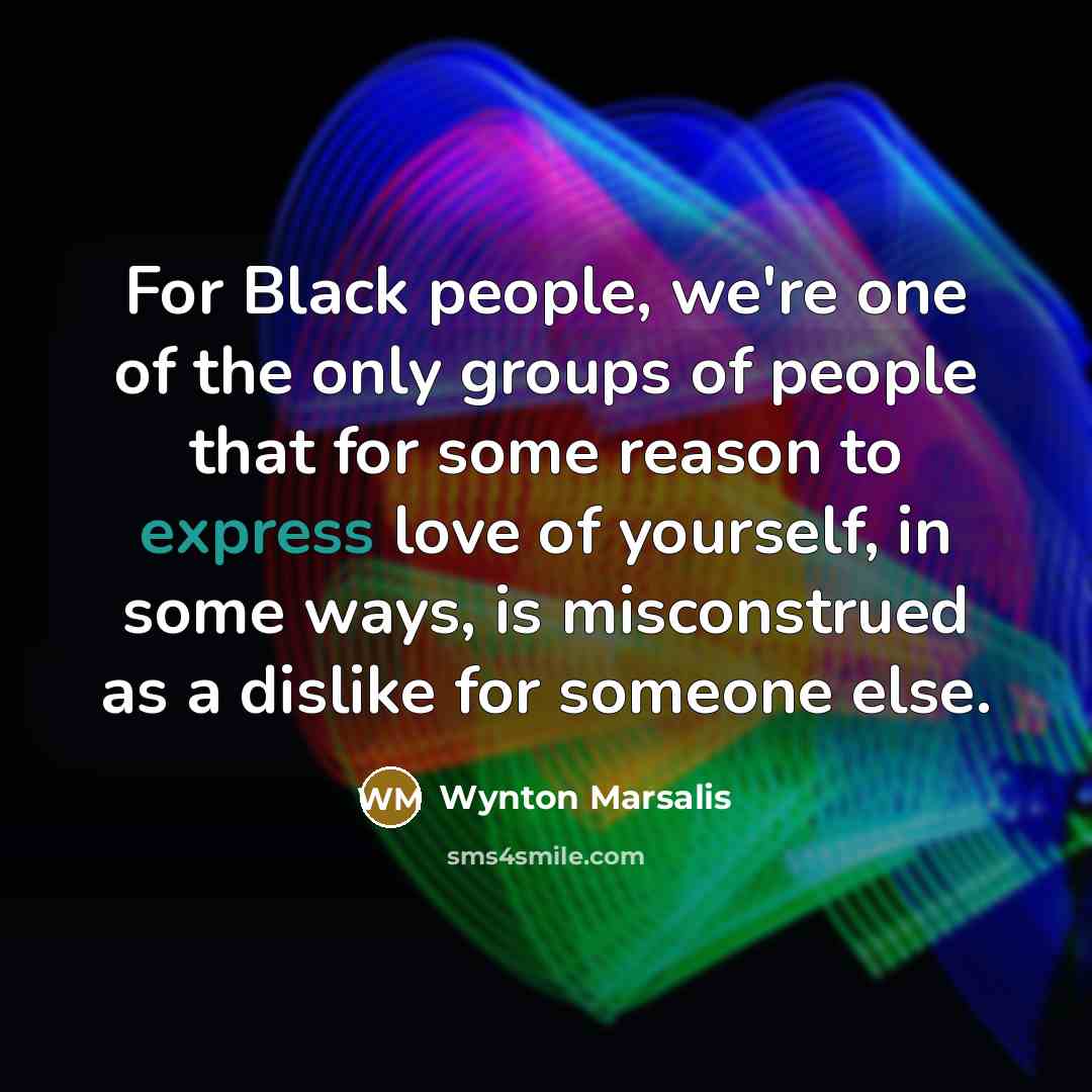 “For Black people, we're one of the only groups of…” quote by Wynton Marsalis