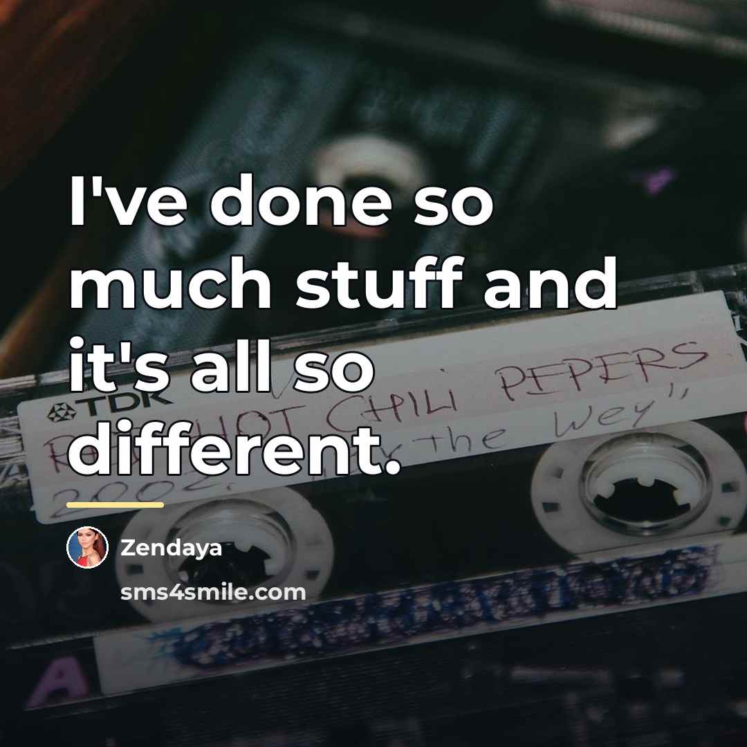 “I've done so much stuff and it's all so different.…” quote by Zendaya