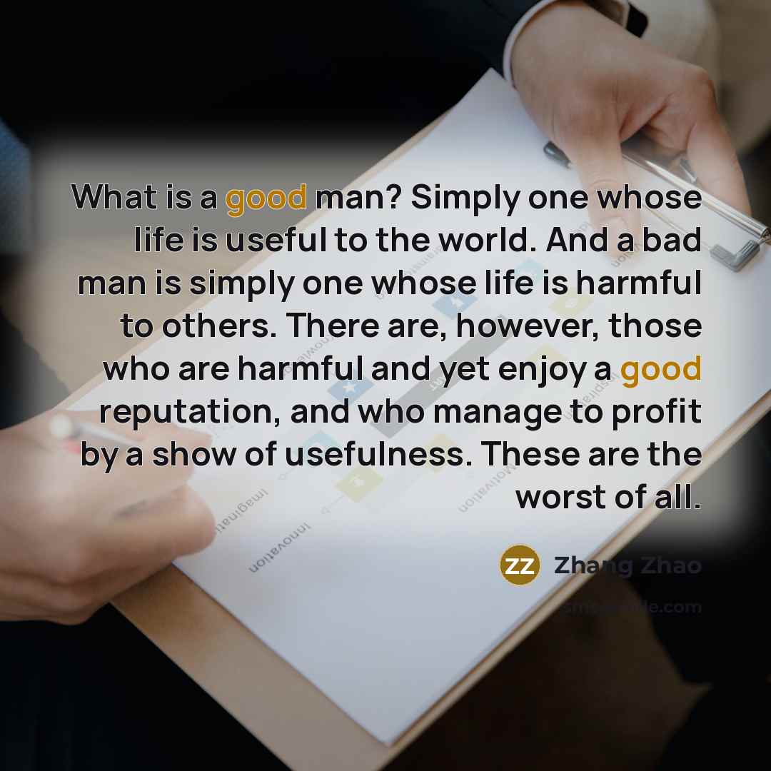 “What is a good man? Simply one whose life is…” quote by Zhang Zhao