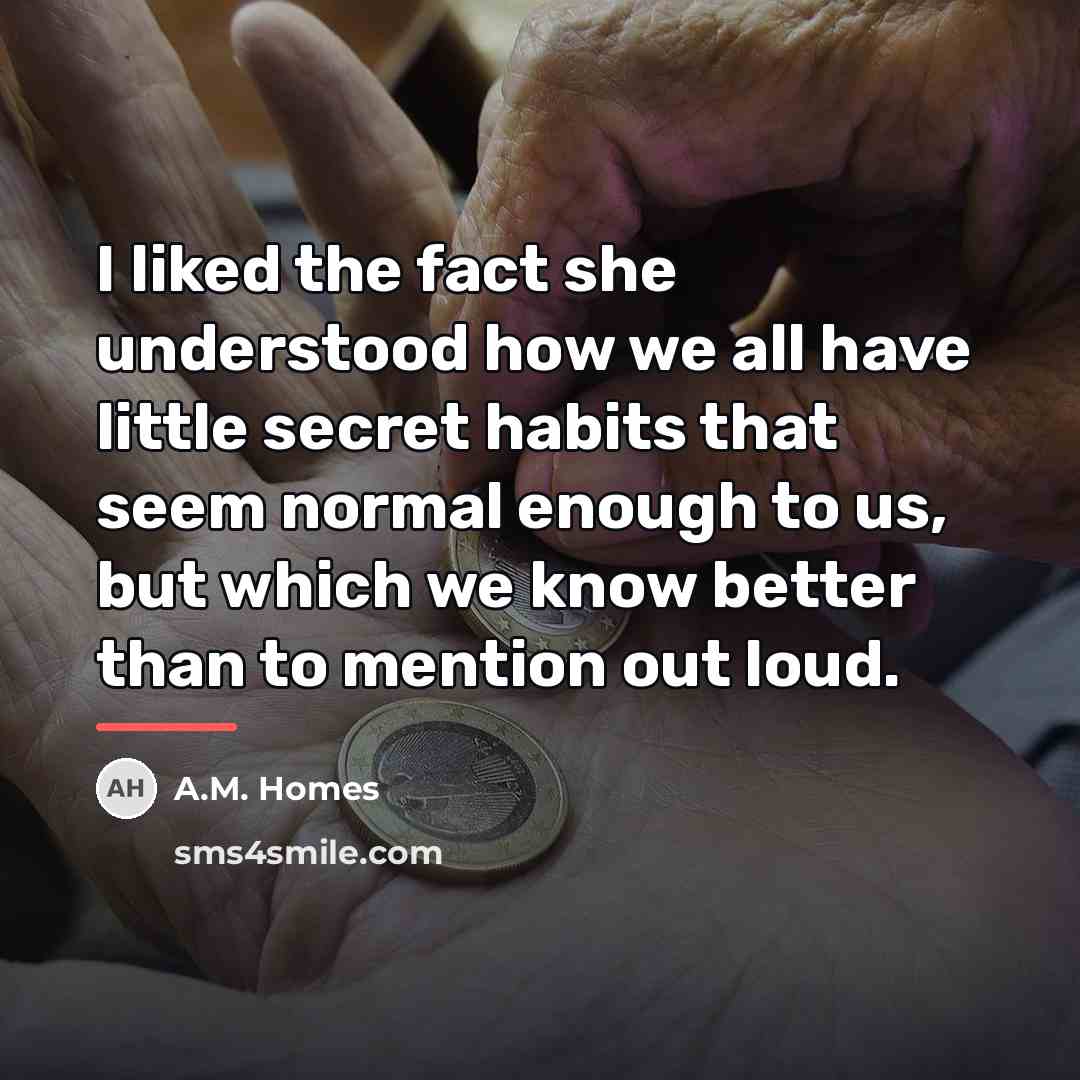 “I liked the fact she understood how we all have…” quote by A.M. Homes