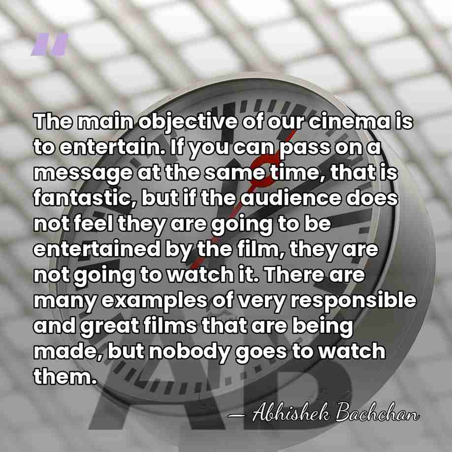 The main objective of our cinema is to entertain. If you can&hellip; - Abhishek Bachchan