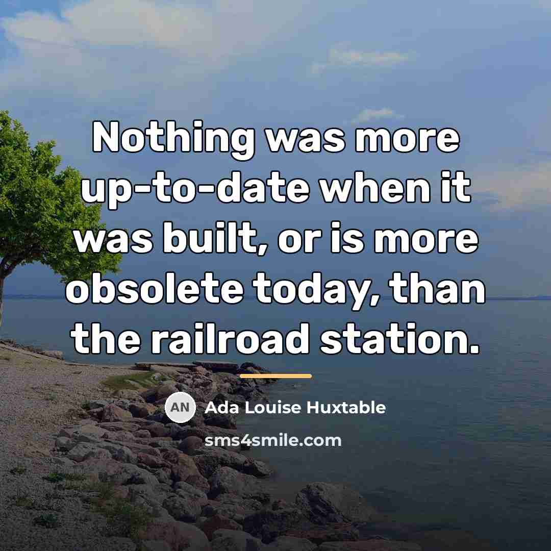 “Nothing was more up-to-date when it was built, or is…” quote by Ada Louise Huxtable