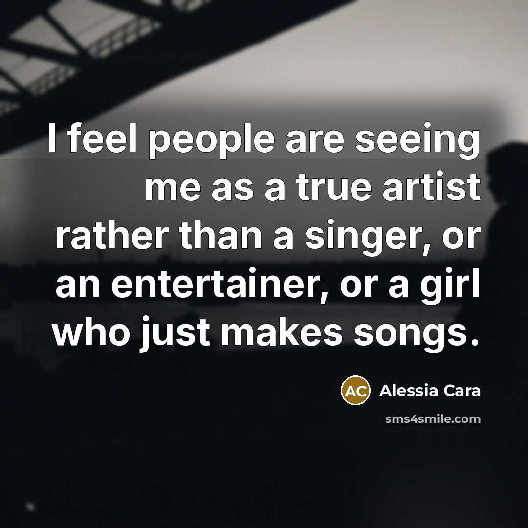 “I feel people are seeing me as a true artist…” quote by Alessia Cara