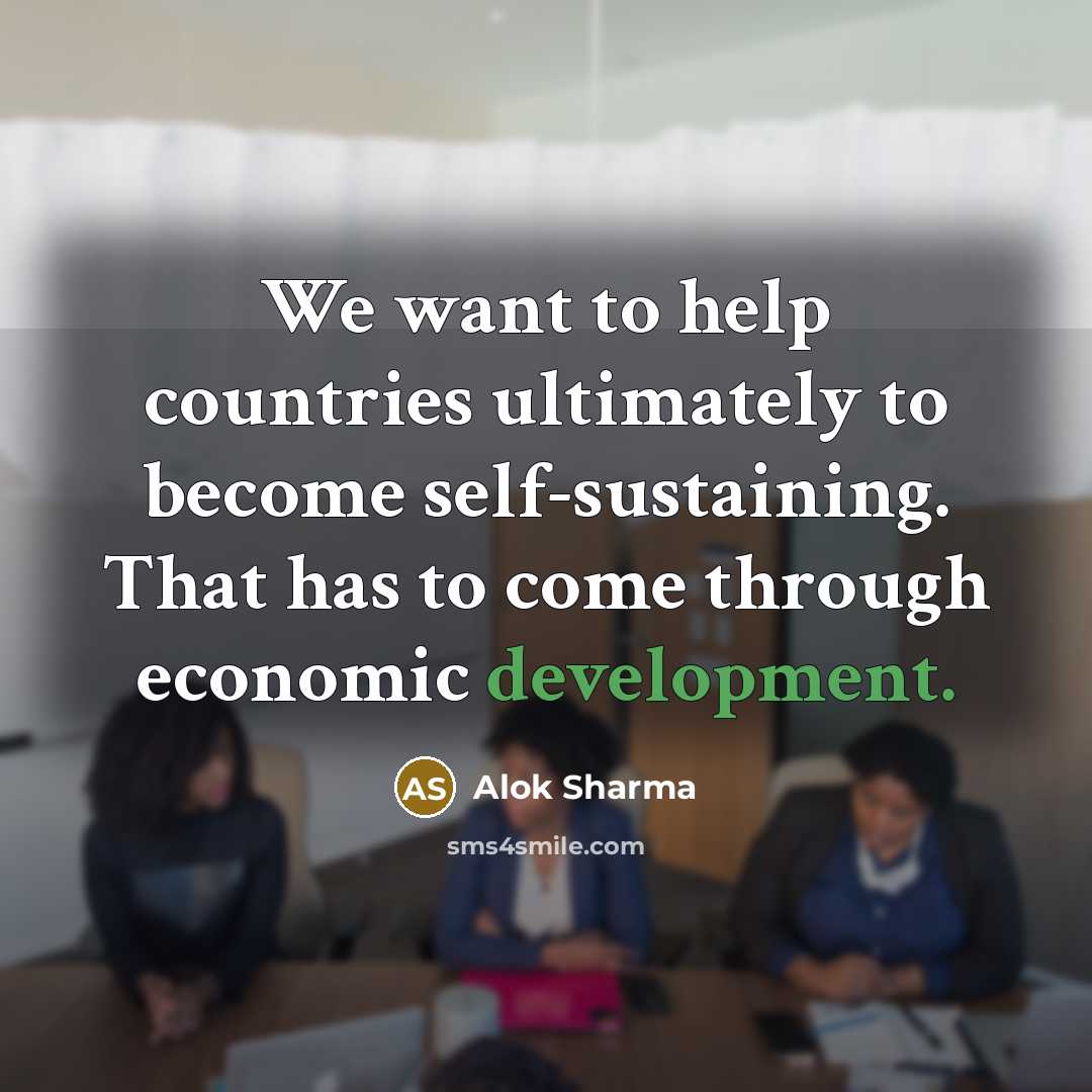 “We want to help countries ultimately to become self-sustaining. That…” quote by Alok Sharma