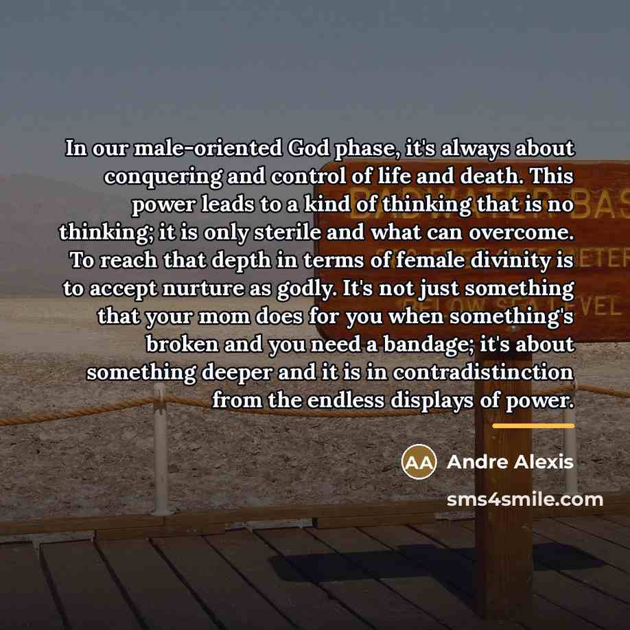 “In our male-oriented God phase, it's always about conquering and…” quote by Andre Alexis