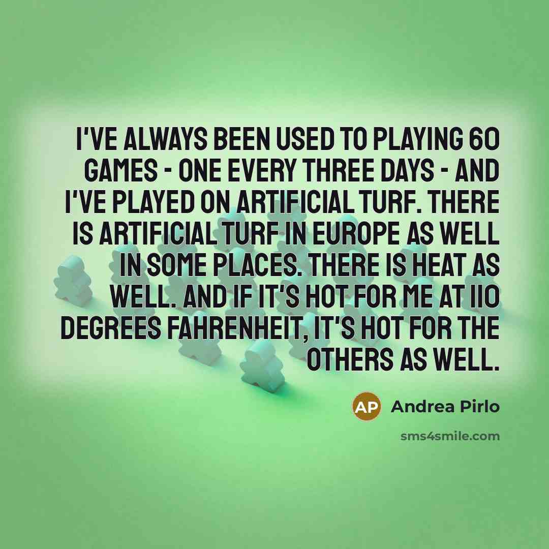“I've always been used to playing 60 games - one…” quote by Andrea Pirlo