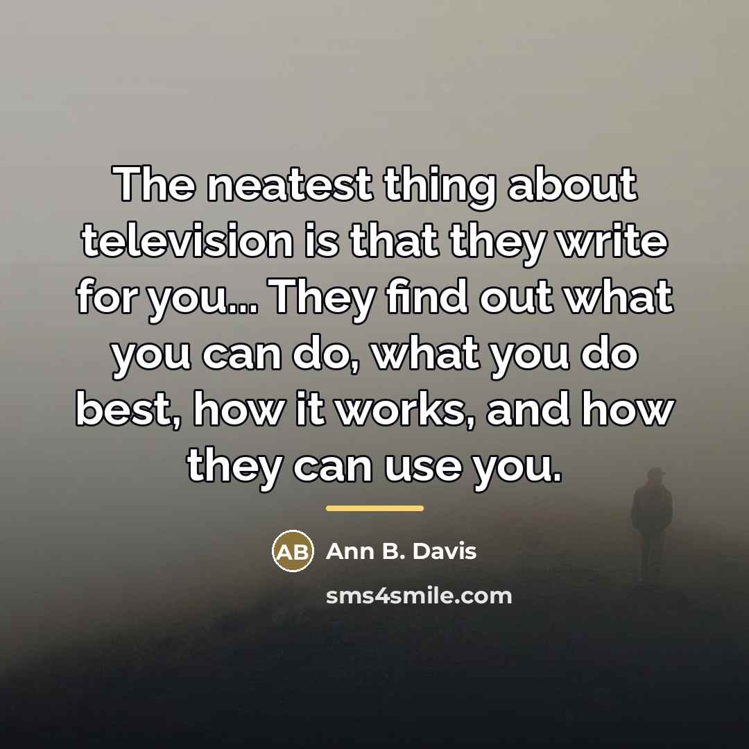 “The neatest thing about television is that they write for…” quote by Ann B. Davis