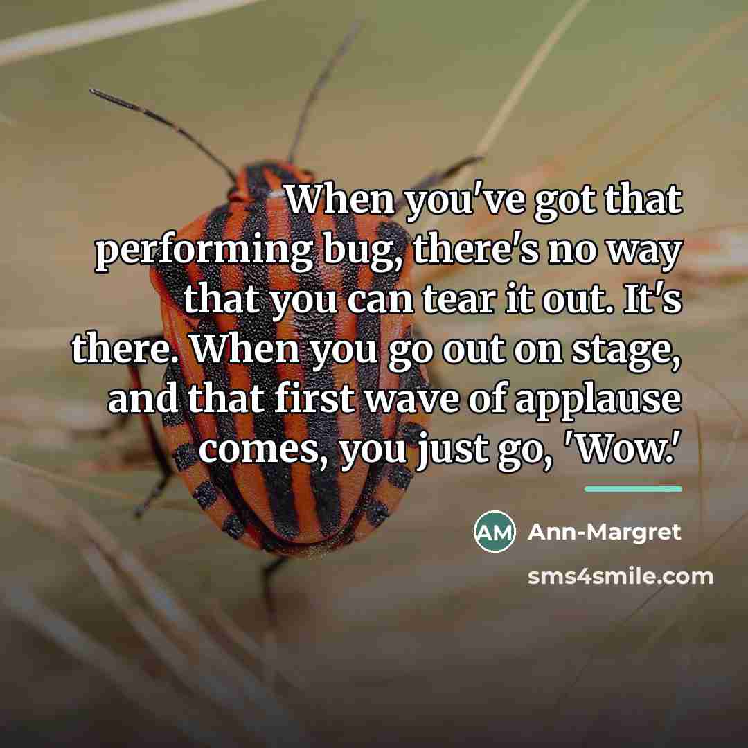 “When you've got that performing bug, there's no way that…” quote by Ann-Margret