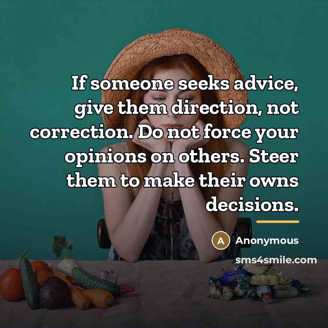 “If someone seeks advice, give them direction, not correction. Do…” quote by Anonymous