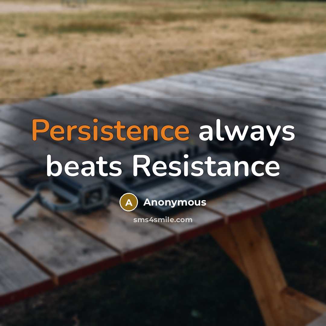 “Persistence always beats Resistance” quote by Anonymous
