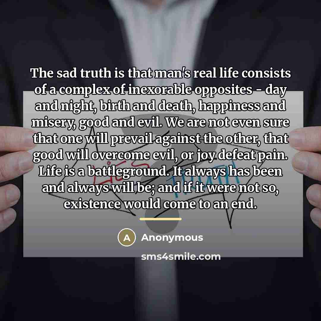 “The sad truth is that man's real life consists of…” quote by Anonymous