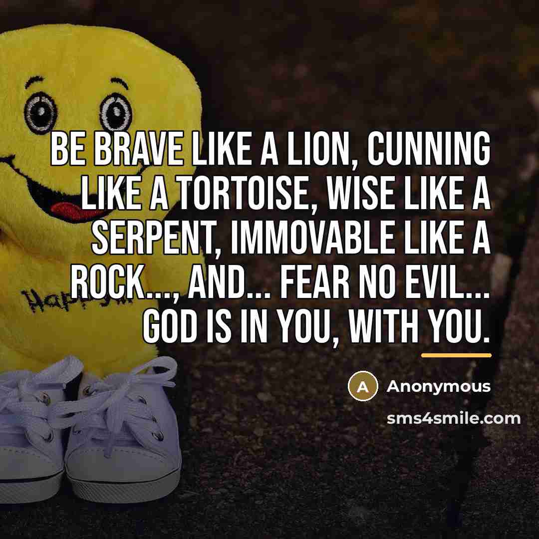 “Be brave like a lion, cunning like a tortoise, wise…” quote by Anonymous