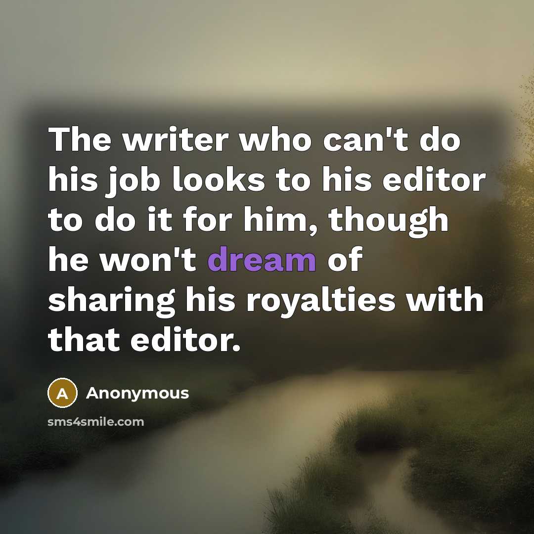 “The writer who can't do his job looks to his…” quote by Anonymous